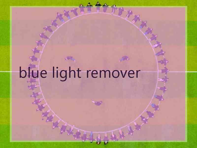 blue light remover