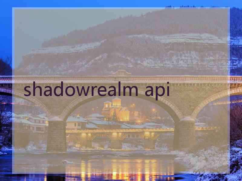 shadowrealm api