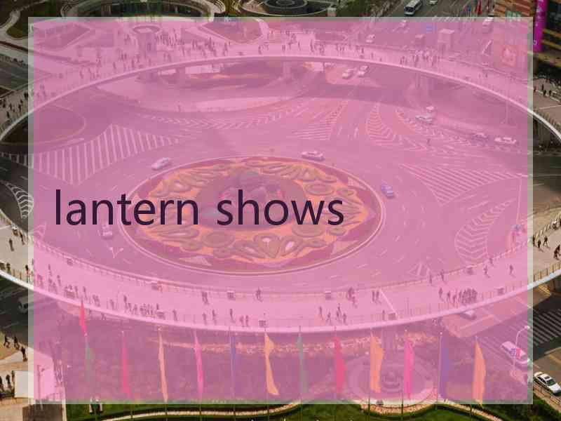 lantern shows