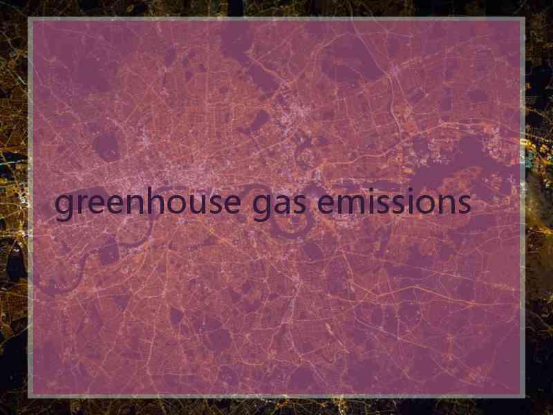 greenhouse gas emissions